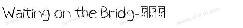 Waiting on the Bridg字体转换